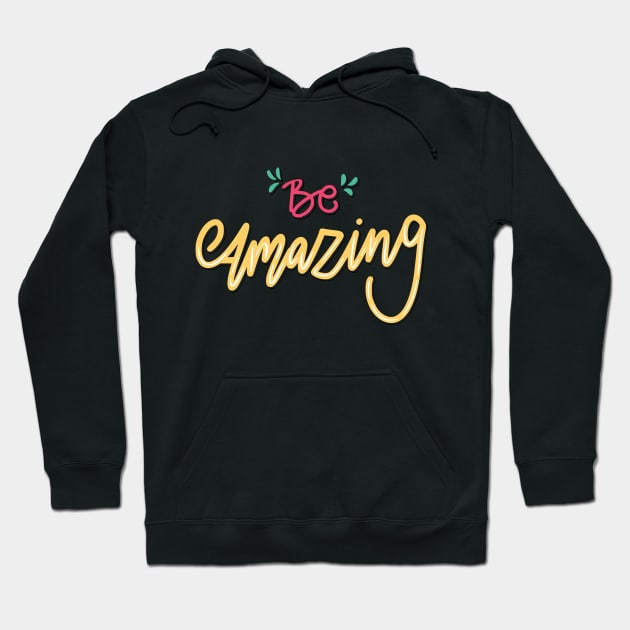 Be Amazing Hoodie by Casual Wear Co.